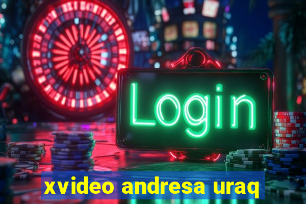xvideo andresa uraq